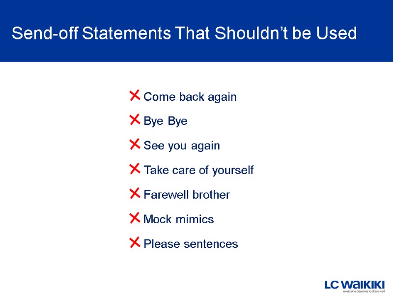 Come back again  Bye Bye  See you again  Take care of